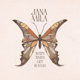 Jana Mila – When Times Get Rough