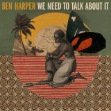 Ben Harper – We Need to Talk About It