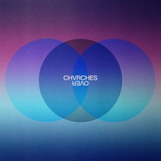 CHVRCHES Over