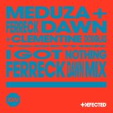 Ferreck Dawn, Meduza & Clementine Douglas – I Got Nothing (Ferreck Dawn Mix)
