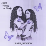Kara Jackson- Right, Wrong Or Ready