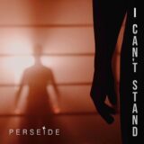 Perseide – I Can’t Stand