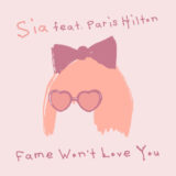 Sia ft. Paris Hilton – Fame Won’t Love You