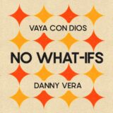 Danny Vera ft. Vaya Con Dios – No What-Ifs