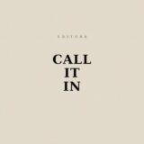 Editors – Call It In
