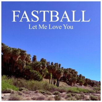 fastball let me love you