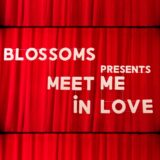 Blossoms – Meet Me In Love