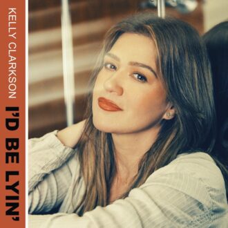 Kelly Clarkson - I’d Be Lyin’