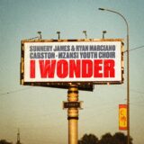 Sunnery James & Ryan Marciano, Carston & Mzansi Youth Choir – I Wonder