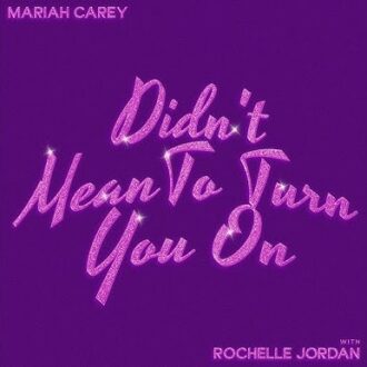 Mariah Carey ft. Rochelle Jordan - Didn't Mean To Turn You On