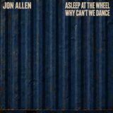 Jon Allen – Asleep at the Wheel / Why Can’t We Dance