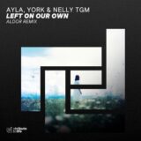 Ayla, YORK & NELLY TGM – Left On Our Own (Aldor Remix)