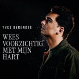 Yves Berendse – Wees Voorzichtig Met Mijn Hart
