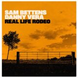 Sam Bettens & Danny Vera – Real Life Rodeo