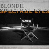 Blondie – Spectral Eyes